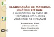 ELABORAÇÃO DE MATERIAL DIDÁTICO EM EAD: a experiência do curso de Tecnologia em Gestão Ambiental no IFRN/UAB Artemilson Lima artlima@  Ilane Cavalcante