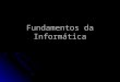 Fundamentos da Informática. Prof. Paulo Lorini Najar  paulo@ofacilitador.com.br paulonajar@hotmail.com