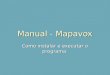 Manual - Mapavox Como instalar e executar o programa