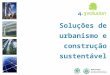 Soluções de urbanismo e construção sustentável. Agenda 4.3volution – A Equipa O Tema: Energia e Clima O Projecto: Objectivo Fases Apresentação do Bairro