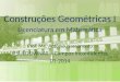 Construções Geométricas I Licenciatura em Matemática Prof. Me. Antônio Nascimento IFSULDEMINAS – Câmpus Inconfidentes 01-2014