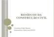 R ESÍDUOS DA C ONSTRUÇÃO C IVIL Caroline Feijó Nunes Seminários Internos 2012/2
