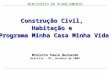 MINISTÉRIO DO PLANEJAMENTO Construção Civil, Habitação e Programa Minha Casa Minha Vida Ministro Paulo Bernardo Brasília - DF, outubro de 2009
