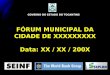 FÓRUM MUNICIPAL DA CIDADE DE XXXXXXXXX Data: XX / XX / 200X GOVERNO DO ESTADO DO TOCANTINS