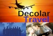 Decolar Travel. Decolar Travel Plano de Negócio Caracterização Implementação de uma agência de Turismo, visando alta lucratividade, baseada em um mercado