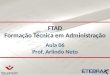 FTAD Formação Técnica em Administração Aula 06 Prof. Arlindo Neto