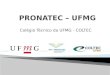 Colégio Técnico da UFMG - COLTEC. A UFMG a partir do ano de 2013 através do seu colégio Técnico o COLTEC, pretende ampliar o PRONATEC abrindo polos em
