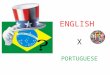 ENGLISH X PORTUGUESE. A língua portuguesa é a quinta mais falada e a terceira do mundo ocidental, superada pelo inglês e o castelhano. Atualmente, aproximadamente