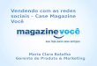 Vendendo com as redes sociais – Case Magazine Você Maria Clara Batalha Gerente de Produto & Marketing