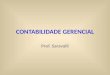 CONTABILIDADE GERENCIAL Prof. Saravalli. Sistema de Informação Gerencial