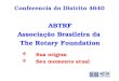 Conferencia do Distrito 4640 ABTRF Associação Brasileira da The Rotary Foundation Sua origem Seu momento atual