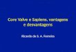 Core Valve e Sapiens, vantagens e desvantagens Ricardo de S. A. Ferreira