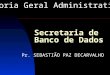 Secretaria de Banco de Dados Diretoria Geral Administrativa Pr. SEBASTIÃO PAZ DECARVALHO