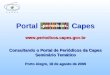 Portal Capes Consultando o Portal de Periódicos da Capes Seminário Temático Porto Alegre, 18 de agosto de 2009 Portal Capes