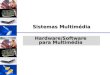 DSC/CEEI/UFCG Hardware/Software para Multimédia Sistemas Multimédia