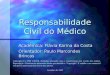 Setembro de 1998 Responsabilidade Civil do Médico Acadêmica: Flávia Karina da Costa Orientador: Paulo Marcondes Brincas Copyright (C) 1998 LINJUR. Proibidas