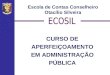 CURSO DE APERFEIÇOAMENTO EM ADMINISTRAÇÃO PÚBLICA Escola de Contas Conselheiro Otacílio Silveira