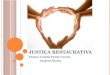 JUSTIÇA RESTAURATIVA Alunos: Camila Prado Gerent Jackson Rocha