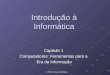 © 2004 by Pearson Education Introdução à Informática Capítulo 1 Computadores: Ferramentas para a Era da Informação Era da Informação