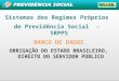 1 Sistemas dos Regimes Próprios de Previdência Social - SRPPS BANCO DE DADOS OBRIGAÇÃO DO ESTADO BRASILEIRO, DIREITO DO SERVIDOR PÚBLICO
