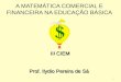 1 A MATEMÁTICA COMERCIAL E FINANCEIRA NA EDUCAÇÃO BÁSICA Prof. Ilydio Pereira de Sá III CIEM