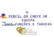 O PERFIL DO CHEFE DE EQUIPA SUAS FUNÇÕES E TAREFAS CNE Sameiro2007