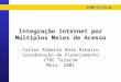 Integração Internet por Múltiplos Meios de Acesso Carlos Alberto Reis Ribeiro Coordenação de Planejamento CTBC Telecom Maio, 2001