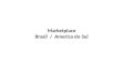 Marketplace Brasil / America do Sul. Estrat©gia de Marketplace: 1.Marketplace B2C = XYZ (nome a definir) Fase 1: Empresas brasileiras/internacionais x