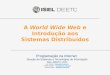 A World Wide Web e Introdução aos Sistemas Distribuídos Programação na Internet Secção de Sistemas e Tecnologias de Informação ISEL-DEETC-LEIC Luis Falcão
