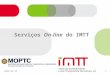 2008-09-101 Serviços On-line do IMTT. 2008-09-102 Modelo de Atendimento Multicanal Cidadãos e Empresas Back Office Serviços Electrónicos Intranet e Middleware