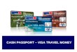 CASH PASSPORT – VISA TRAVEL MONEY. O Que é ? É um cartão de débito simples e fácil de usar nas suas viagens ao exterior, sendo utilizado para saques em