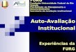 1 Auto-Avaliação Institucional Experiências da FURG FURG Fundação Universidade Federal do Rio Grande Pró-Reitoria de Planejamento e Desenvolvimento Secretaria
