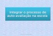 Integrar o processo de auto-avaliação na escola Eulália Gameiro de Sousa Nunes05-05-20141
