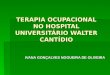 TERAPIA OCUPACIONAL NO HOSPITAL UNIVERSITÁRIO WALTER CANTÍDIO IVANA GONÇALVES NOGUEIRA DE OLIVEIRA