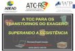A TCC PARA OS TRANSTORNOS DO EXAGERO: SUPERANDO A RESISTÊNCIA Renata Brasil Araujo renataudbrasil@terra.com.br 