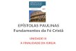 EPSTOLAS PAULINAS Fundamentos da F© Crist£ UNIDADE III A FINALIDADE DA IGREJA