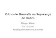 O Uso de Firewalls na Segurança de Redes Thiago Silvino 25/11/2013 Fundação Bradesco Campinas