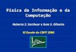 Física da Informação e da Computação Roberto S. Sarthour e Ivan S. Oliveira VI Escola do CBPF 2006
