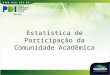 Estatística de Participação da Comunidade Acadêmica