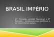 BRASIL IMPÉRIO 1º Reinado, período Regencial e 2º Reinado – acontecimentos políticos e os movimentos sociais