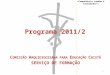 Programa 2011/2 C OMISSÃO A RQUIDIOCESANA PARA E DUCAÇÃO C RISTÃ SERVIÇO DE FORMAÇÃO «Competência também é testemunho!» 1