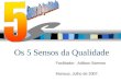 Os 5 Sensos da Qualidade Facilitador: Adilson Barroso Manaus, Julho de 2007