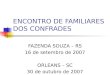 ENCONTRO DE FAMILIARES DOS CONFRADES FAZENDA SOUZA – RS 16 de setembro de 2007 ORLEANS – SC 30 de outubro de 2007