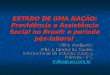 ESTADO DE UMA NAÇÃO: Previdência e Assistência Social no Brasil: o período pós-laboral Milko Matijascic IPEA e Diretor do Centro Internacional de Estudos