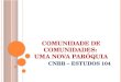 COMUNIDADE DE COMUNIDADES: UMA NOVA PARÓQUIA CNBB – ESTUDOS 104