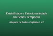 Estabilidade e Estacionariedade em Séries Temporais Adaptado de Enders, Capítulos 1 e 2