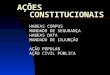 AÇÕES CONSTITUCIONAIS HABEAS CORPUS MANDADO DE SEGURANÇA HABEAS DATA MANDADO DE INJUNÇÃO AÇÃO POPULAR AÇÃO CIVIL PÚBLICA