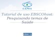 Www.ebsco.com Tutorial de uso EBSCOhost: Pesquisando temas de Saúde