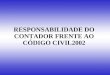 1 RESPONSABILIDADE DO CONTADOR FRENTE AO CÓDIGO CIVIL2002