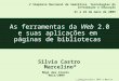 As ferramentas da Web 2.0 e suas aplicações em páginas de bibliotecas Silvia Castro Marcelino* Mogi das Cruzes Maio/2009 V Simpósio Nacional de Semiótica,